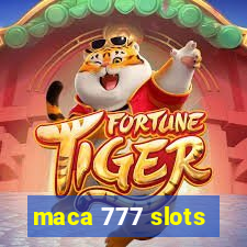 maca 777 slots